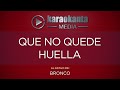 Karaokanta - Bronco - Que no quede huella