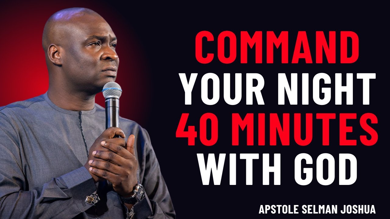 40 MINUTES MOST POWERFUL PRAYERS TO COMMAND YOUR NIGHT | APOSTLE JOSHUA SELMAN 