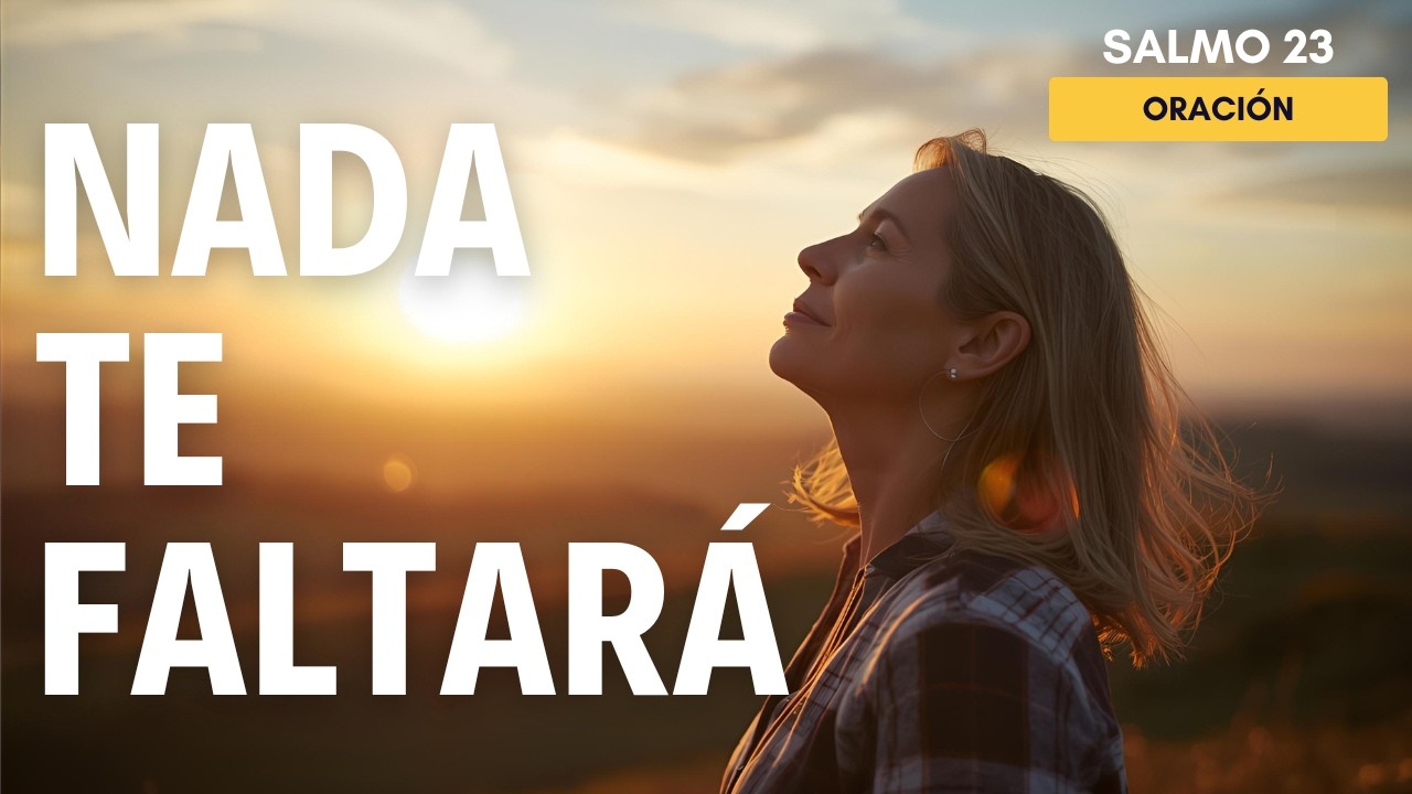 ORACIÓN PODEROSA de la MAÑANA | NADA te FALTARÁ si el SEÑOR es tu ...