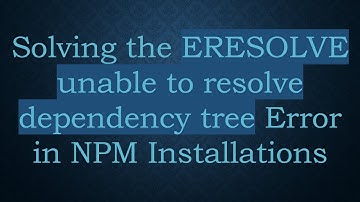 Solving the ERESOLVE unable to resolve dependency tree Error in NPM Installations