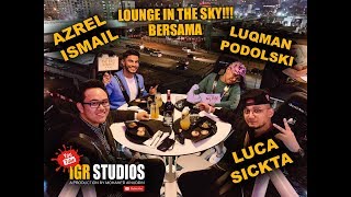 LOUNGE IN THE SKY (LITS) With AZREL ISMAIL, LUQMAN PODOLSKI and LUCA SICKTA!