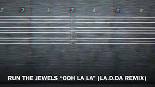 Run The Jewels - “Ooh La La” (LA.D.DA Remix)