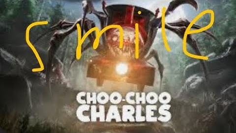 Choo choo charles rap (Smile) if Charles sang the song