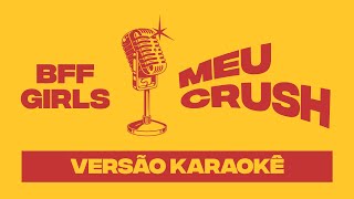 BFF Girls - Meu Crush (Versão Karaokê)