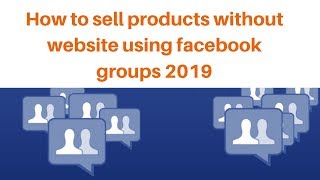 How to sell products without website using facebook groups 2019