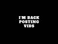 I M Back Posting Videos Again