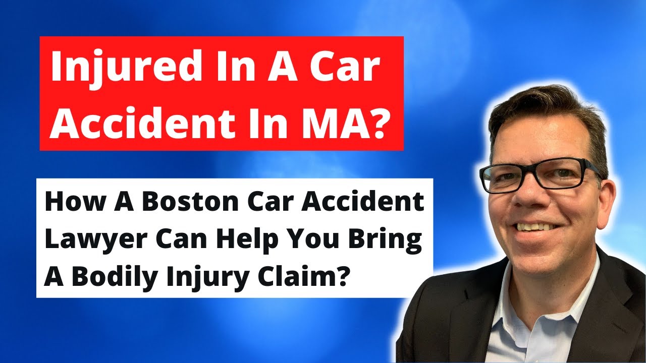 How Can A Boston Car Accident Lawyer Help You Bring A Bodily Injury Claim?