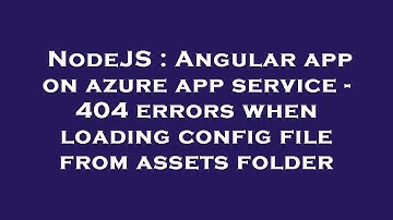 NodeJS : Angular app on azure app service - 404 errors when loading config file from assets folder