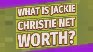 Celebrity What is Jackie Christie net worth? Wealth