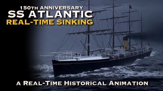 SS ATLANTIC Sinking - a Real-Time Historical Animation