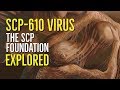 The SCP-610 VIRUS (SCP Foundation) EXPLORED