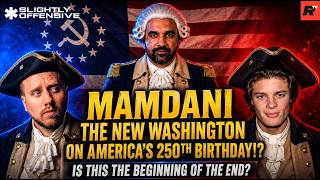 NYC Mayor Mamdani Is The NEW WASHINGTON On America’s 250th Birthday!? | SLIGHTLY OFFENSIVE