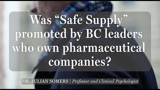 Was "Safe Supply" promoted by BC leaders who own pharmaceutical companies?