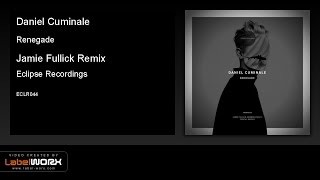 Daniel Cuminale - Renegade (Jamie Fullick Remix) [Eclipse Recordings]