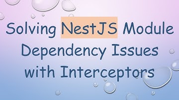 Solving NestJS Module Dependency Issues with Interceptors