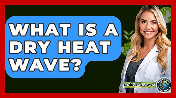 What Is A Dry Heat Wave? - Earth Science Answers