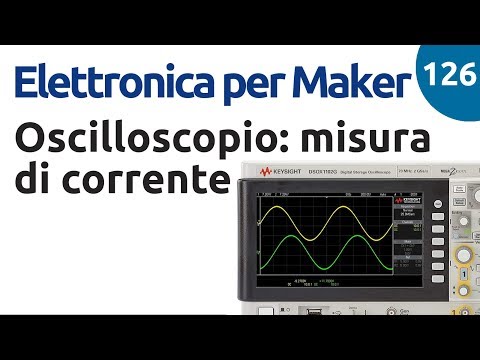 Misure di corrente con l&rsquo;oscilloscopio - Elettronica per maker 126