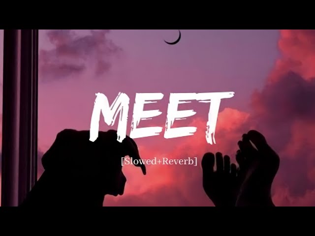 Meet - Arijit Singh Song | Slowed and Reverb Lofi Mix | Reverb class=