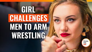 Girl Challenges Men To Arm Wrestling | @DramatizeMe.Special