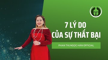 7 Lý Do Của Sự Thất Bại | PHAN THỊ NGỌC HÂN Official