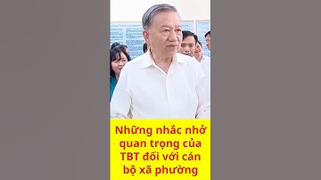 TBT Tô Lâm và những chấn chỉnh quan trọng về cung cách làm việc của cán bộ xã phường