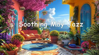 Soothing May Jazz Music: Relaxing Soft Coffee Jazz & Delicate Bossa Nova Piano for Stress Relief
