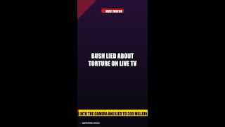 Bush Lied About Torture on Live TV