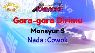 GARA-GARA DIRIMU - Mansyur S Karaoke Nada Cowok