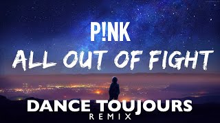 Pink - All out of fight Dance Toujours Remix