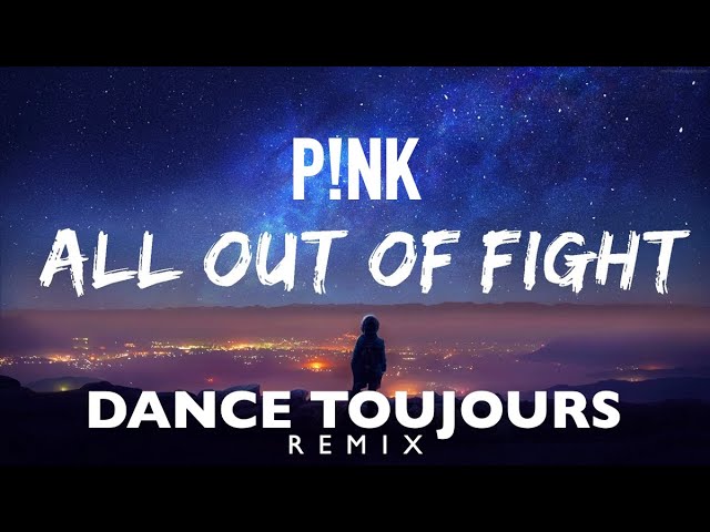 Pink - All out of fight (Dance Toujours Remix) class=