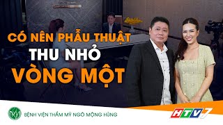 Có Nên Phẫu Thuật Thu Nhỏ Vòng Một