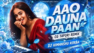 Aao Dauna Pan ( Cg Tapori Remix) Dj Himanshu Korba | Cg Dj Song
