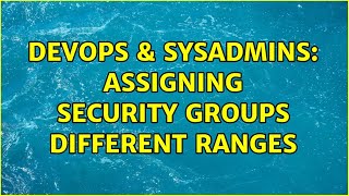 DevOps & SysAdmins: Assigning security groups different ranges Wealth
