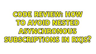 Famous Code Review: How to avoid nested asynchronous subscriptions in RxJS? Net Worth