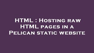 Html Hosting Raw Html Pages In A Pelican Static Website