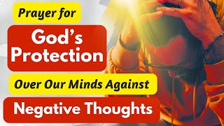 Prayer for God’s Protection Over Our Minds Against Negative Thoughts #protectionprayer #shortprayer