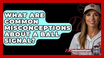What Are Common Misconceptions About A Ball Signal? - The Baseball Xpert