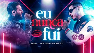 Video thumbnail of "Lucas Lucco e Hungria Hip Hop  - Eu Nunca Fui"