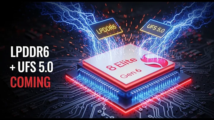 Snapdragon 8 Elite Gen 6: LPDDR6 & UFS 5.0 Are Coming!