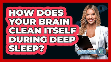 How Does Your Brain Clean Itself During Deep Sleep? - Psychological Clarity