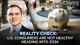 Reality Check: U.S. Consumers Are Not Healthy Heading Into 2024