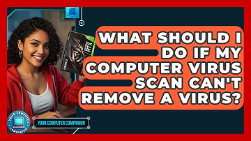 What Should I Do If My Computer Virus Scan Can