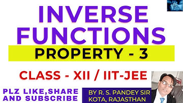 INVERSE FUNCTIONS PROPERTY - 3 CLASS XII / IIT-JEE  |  BY R. S. PANDEY SIR