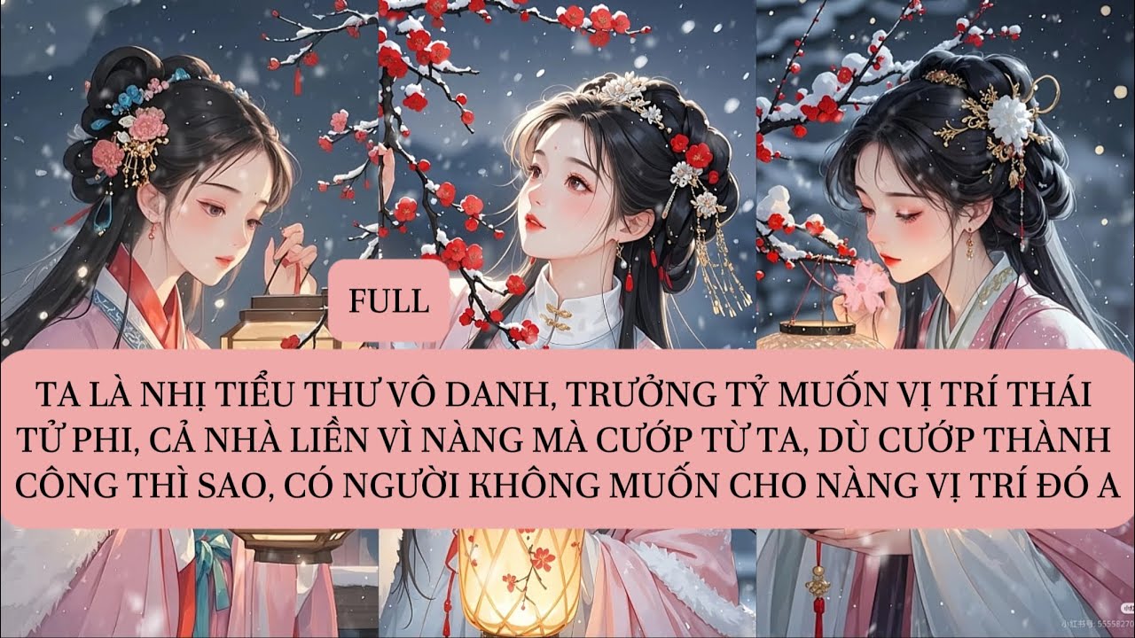 TA LÀ NHỊ TIỂU THƯ VÔ DANH, TRƯỞNG TỶ MUỐN VỊ TRÍ THÁI TỬ PHI, CẢ NHÀ LIỀN VÌ NÀNG MÀ CƯỚP TỪ TA...