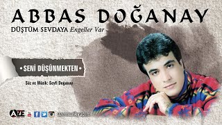 Abbas Doğanay - Seni Düşünmekten