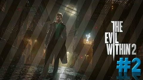 THE EVIL WITHIN 2 Walkthrough Gameplay Part 2