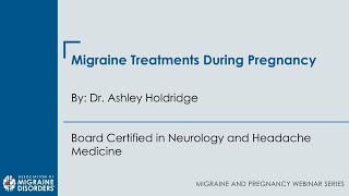 Migraine Treatments During Pregnancy - Migraine and Pregnancy Webinar Series