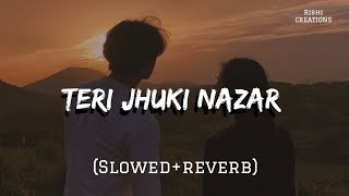 Teri Jhuki Nazar (Slowed+Reverb) | Sony Music India | Full Lofi Audio | Rishi CREATIONS
