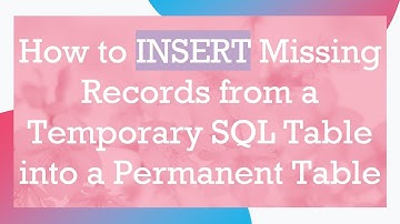 How to INSERT Missing Records from a Temporary SQL Table into a Permanent Table