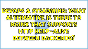 What alternative is there to Nginx that supports http keep-alive between backends?